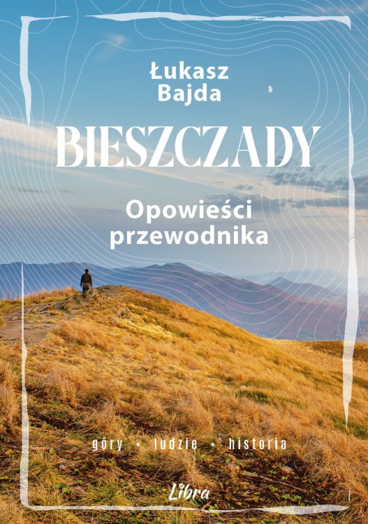 OPOWIESCI_PRZEWODNIKA_LUKASZ_BAJDA_BIESZCZADY_OKLADKA_FRONT.jpg